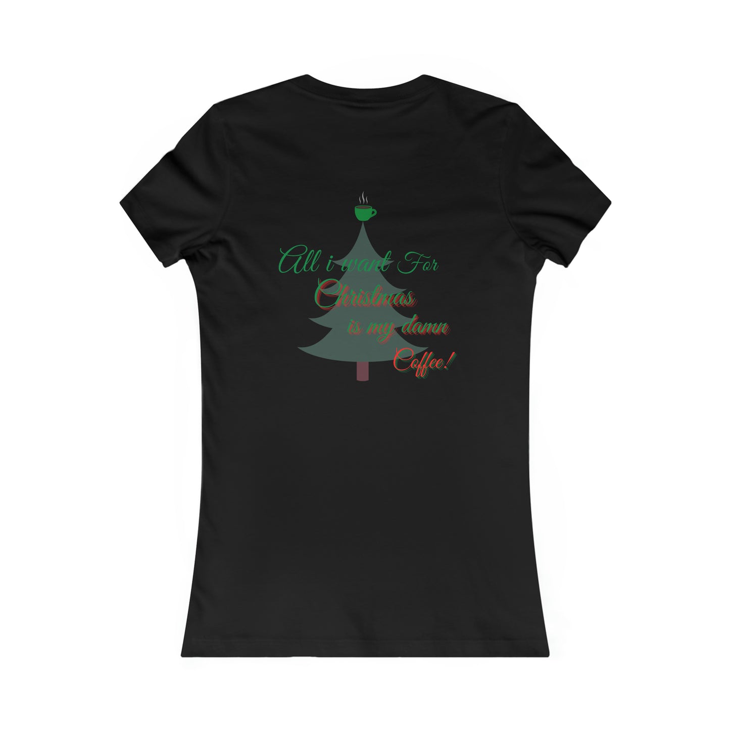 All I Want for Christmas Women's Favorite Tee