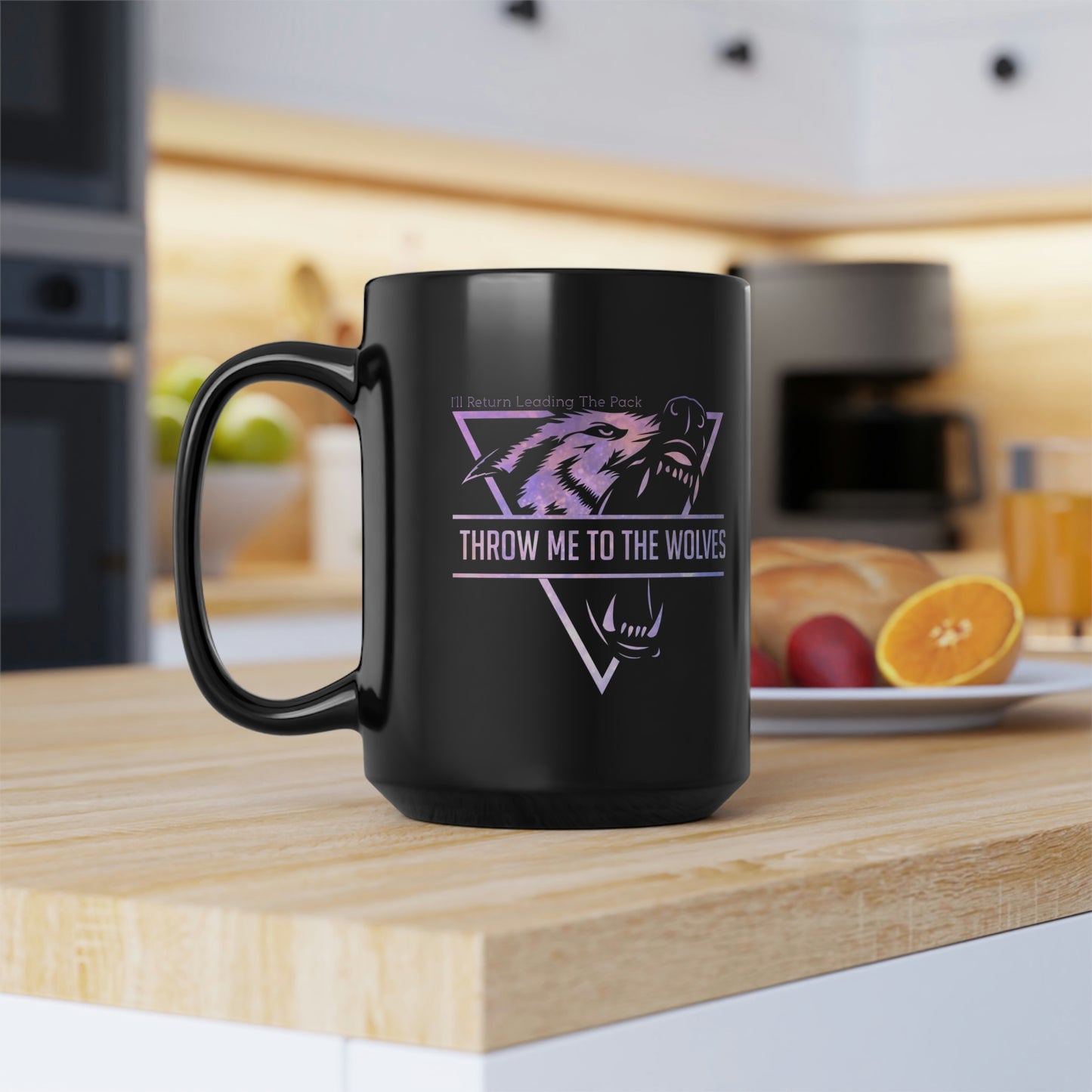 Throw Me To The Wolves, ill Return Leading The Pack, Mug, Coffee Mug, Gift For Her, Gift For Him, Unique Gifts