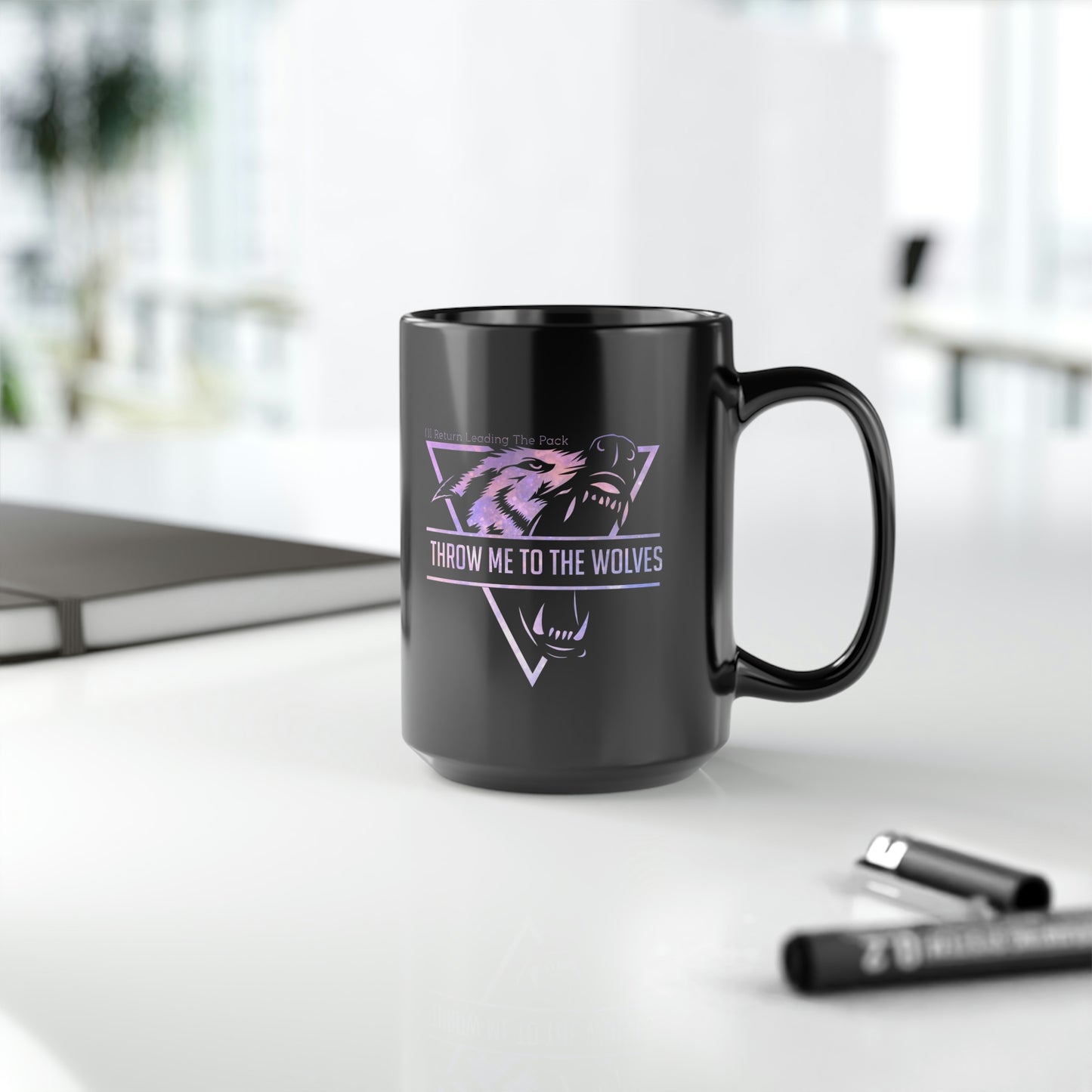 Throw Me To The Wolves, ill Return Leading The Pack, Mug, Coffee Mug, Gift For Her, Gift For Him, Unique Gifts