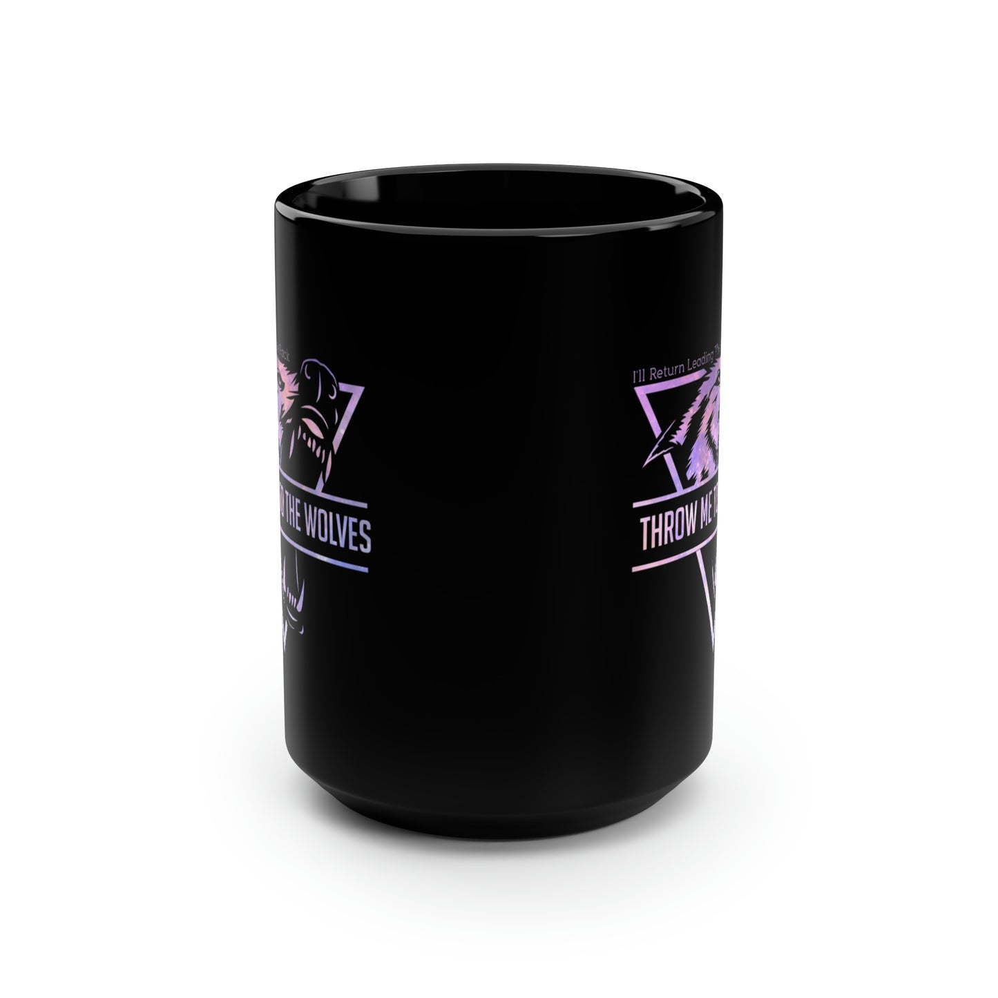 Throw Me To The Wolves, ill Return Leading The Pack, Mug, Coffee Mug, Gift For Her, Gift For Him, Unique Gifts