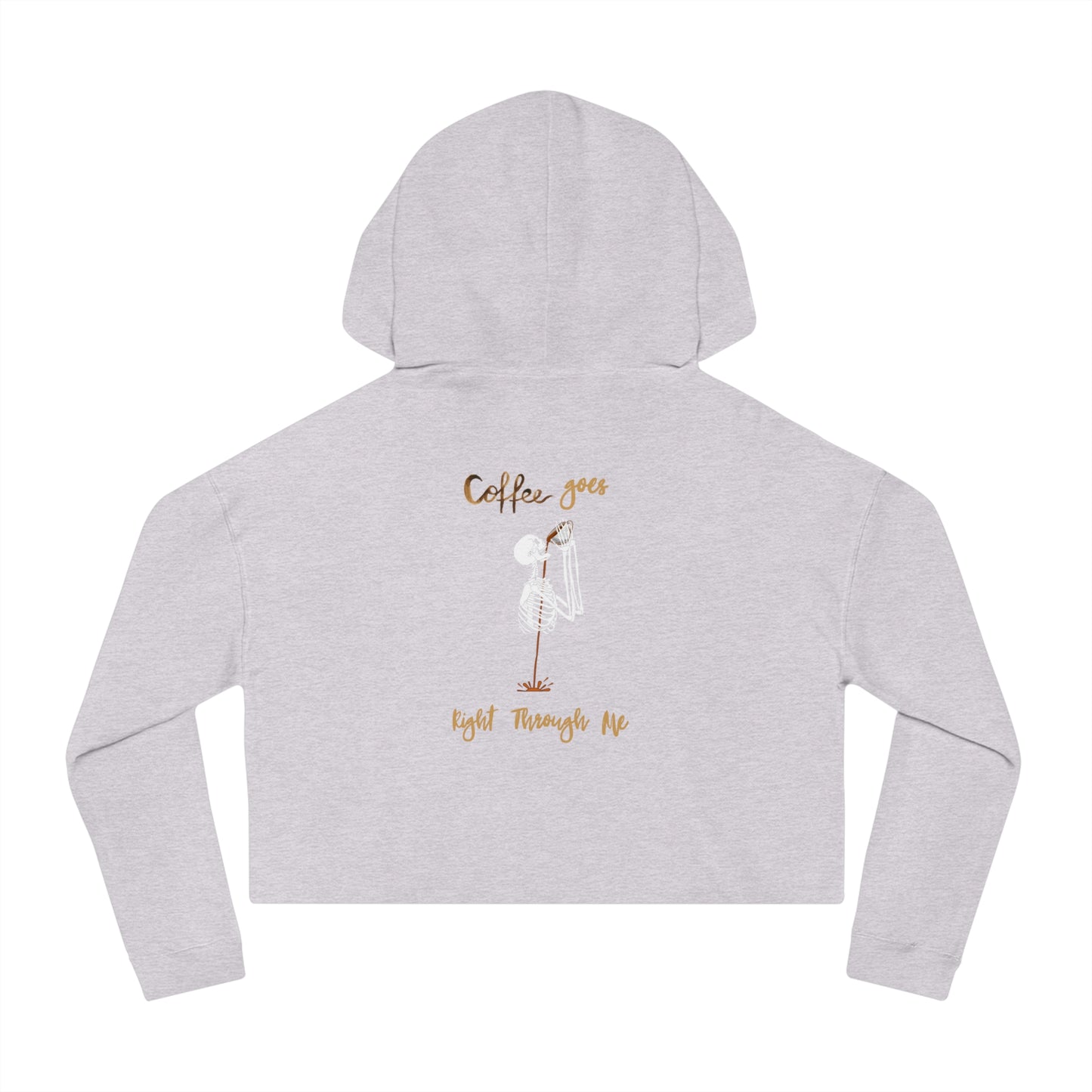 Coffee Goes Right Through Me Womens Cropped Hooded Sweatshirt