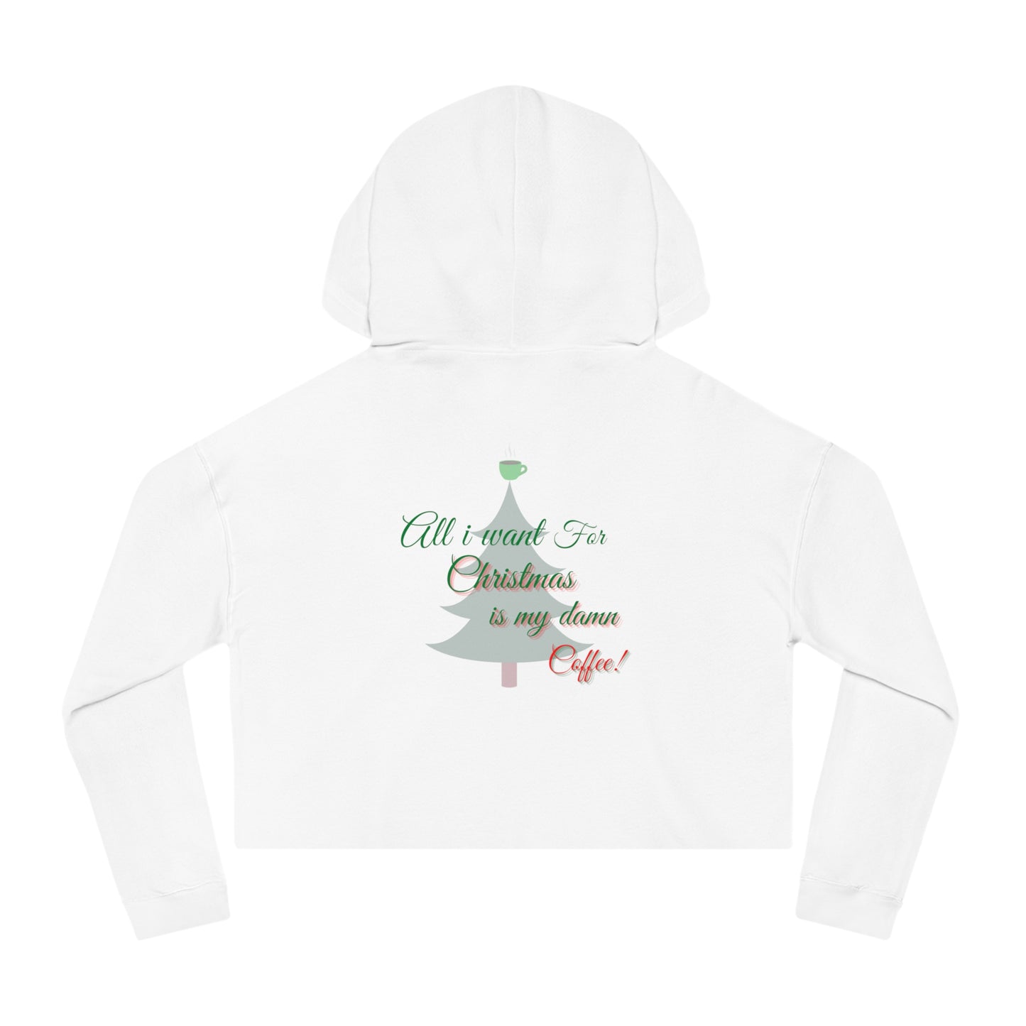 All I Want for Christmas Women’s Cropped Hooded Sweatshirt