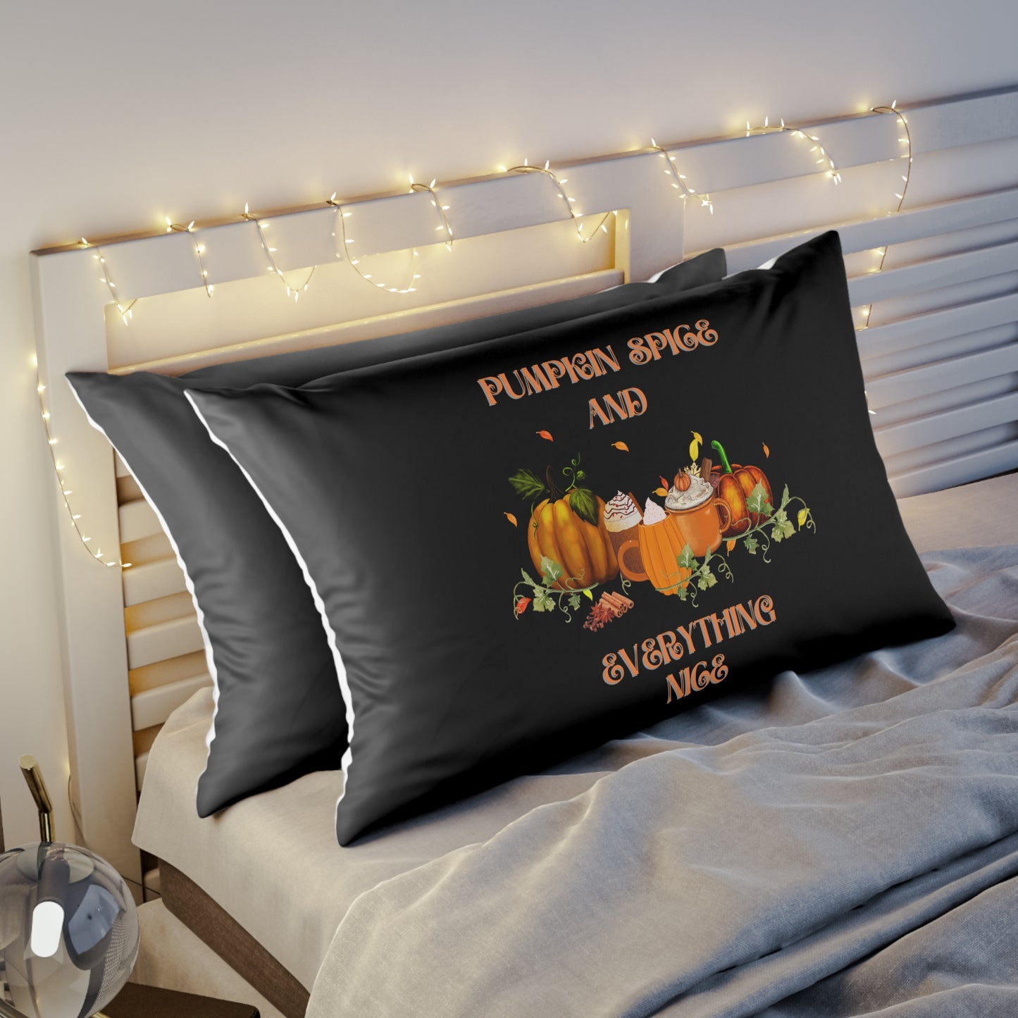 Pumpkin spice and Everything Nice Pillow case