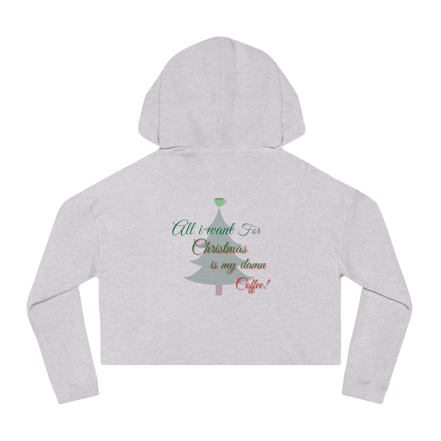 All I Want for Christmas Women’s Cropped Hooded Sweatshirt