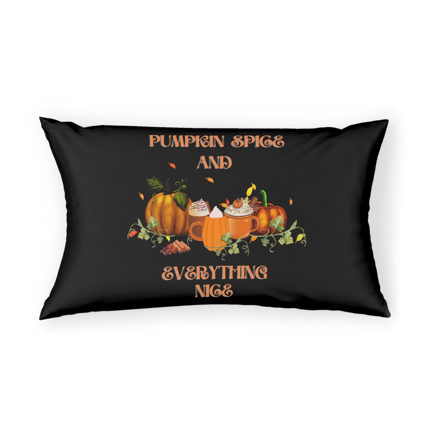 Pumpkin spice and Everything Nice Pillow case