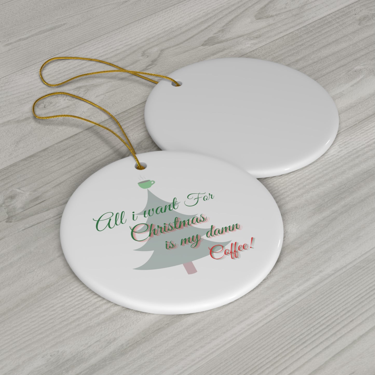 All I Want For Christmas Coffee Ceramic Ornament, 4 Shapes