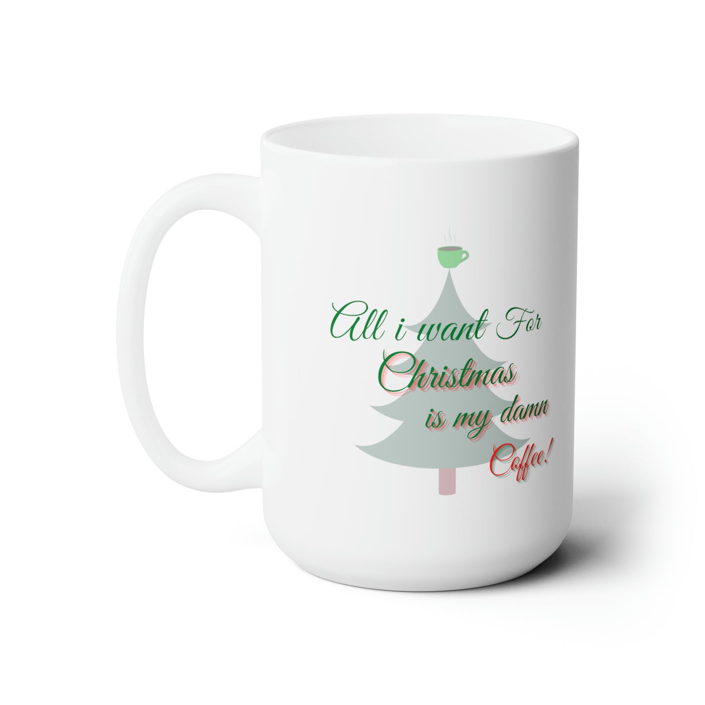 All I Want For Christmas Ceramic Mug 15oz