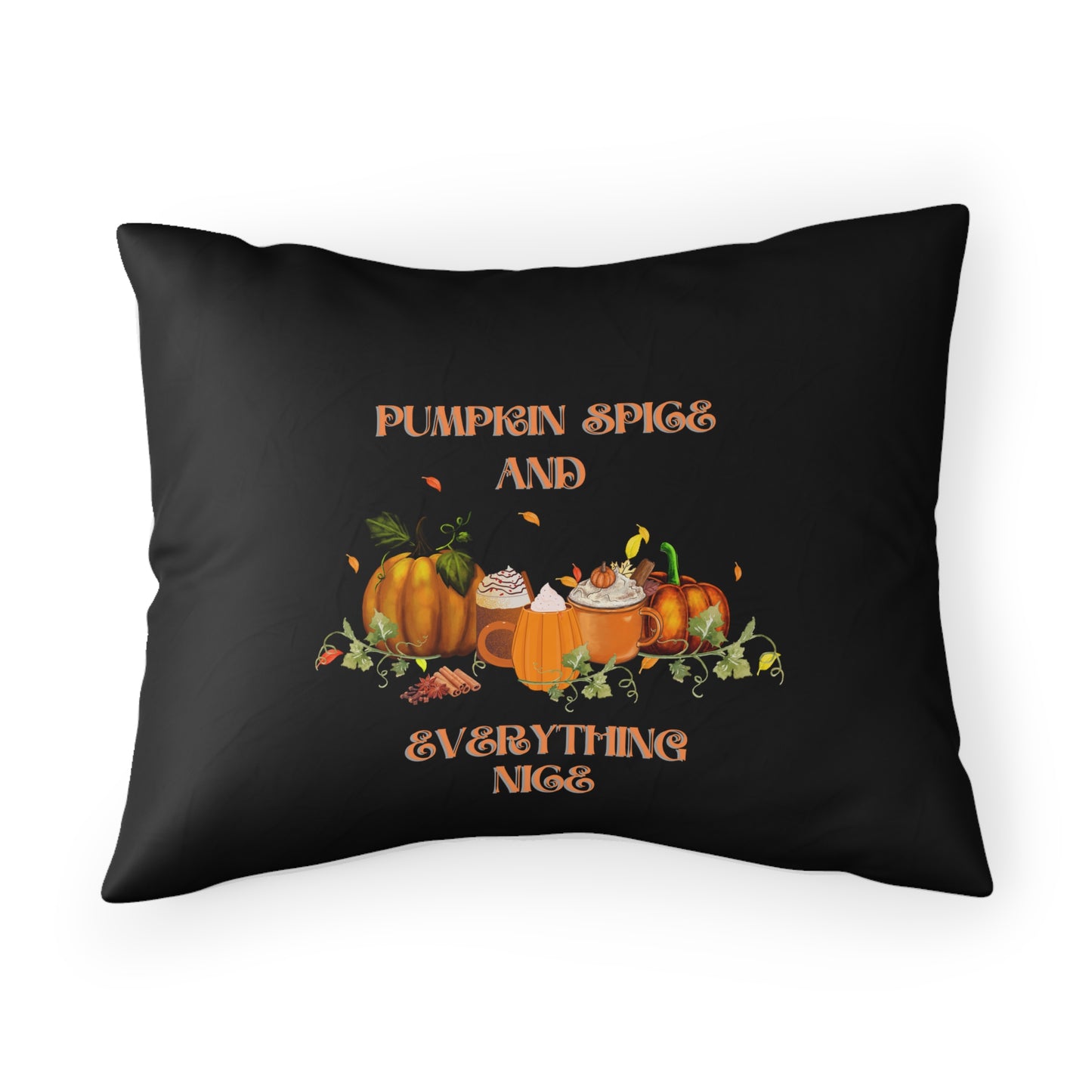 Pumpkin spice and Everything Nice Pillow case