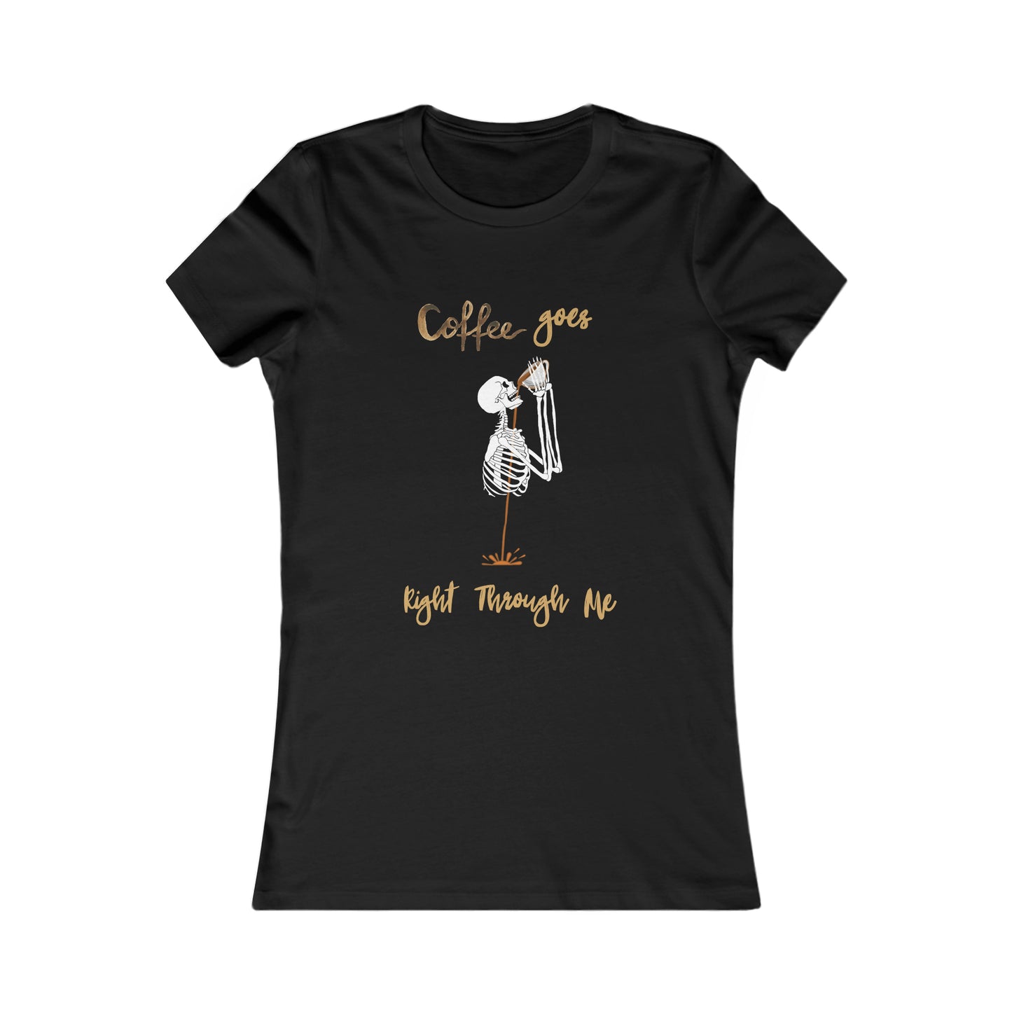 Coffee goes right through me Women's Favorite Tee