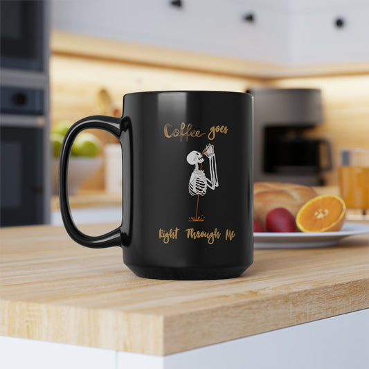 Coffee Goes Right Through Me Black Mug, 15oz