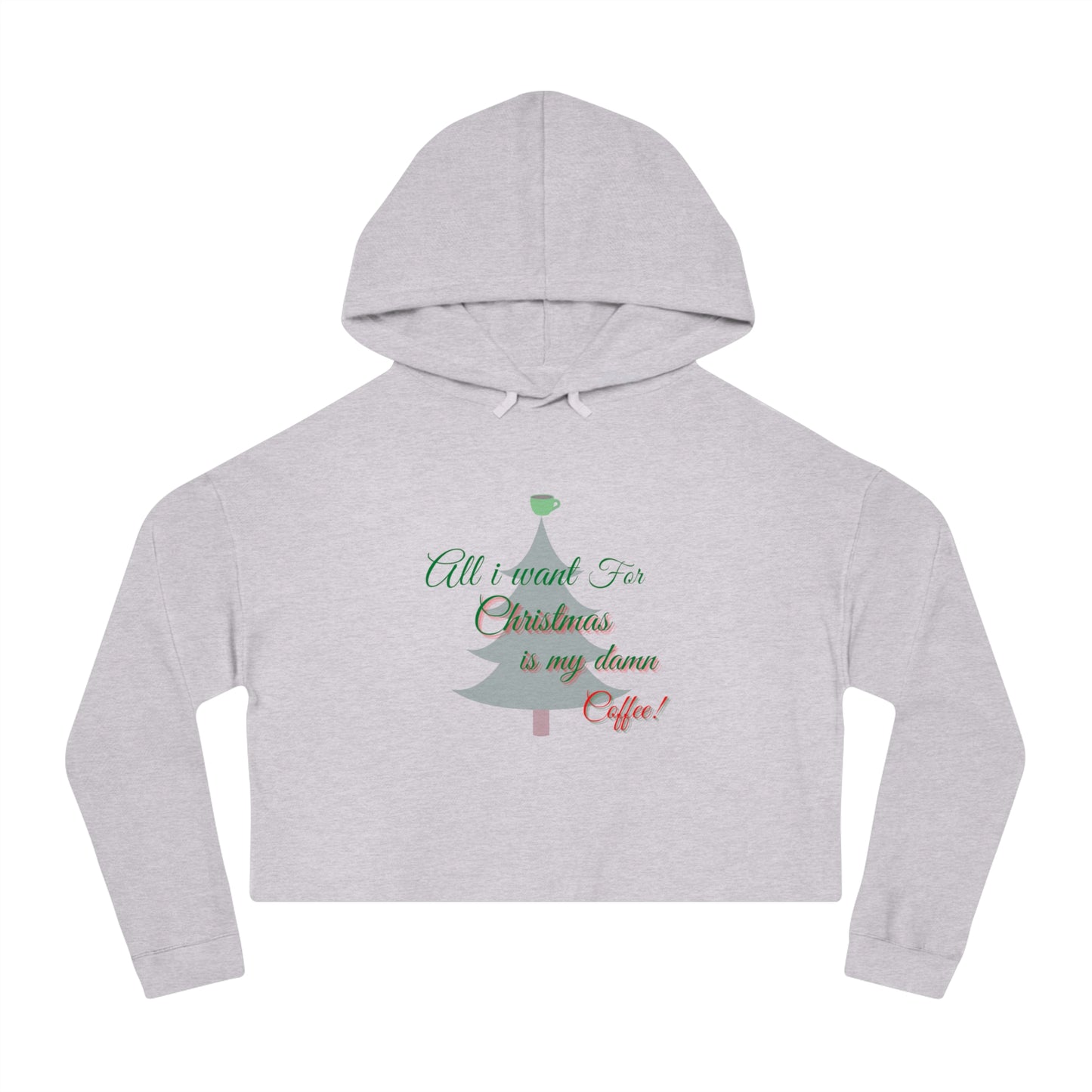 All I Want for Christmas Women’s Cropped Hooded Sweatshirt