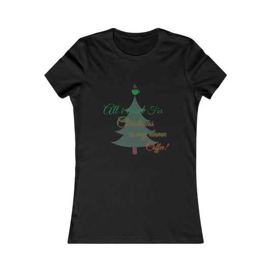 All I Want for Christmas Women's Favorite Tee