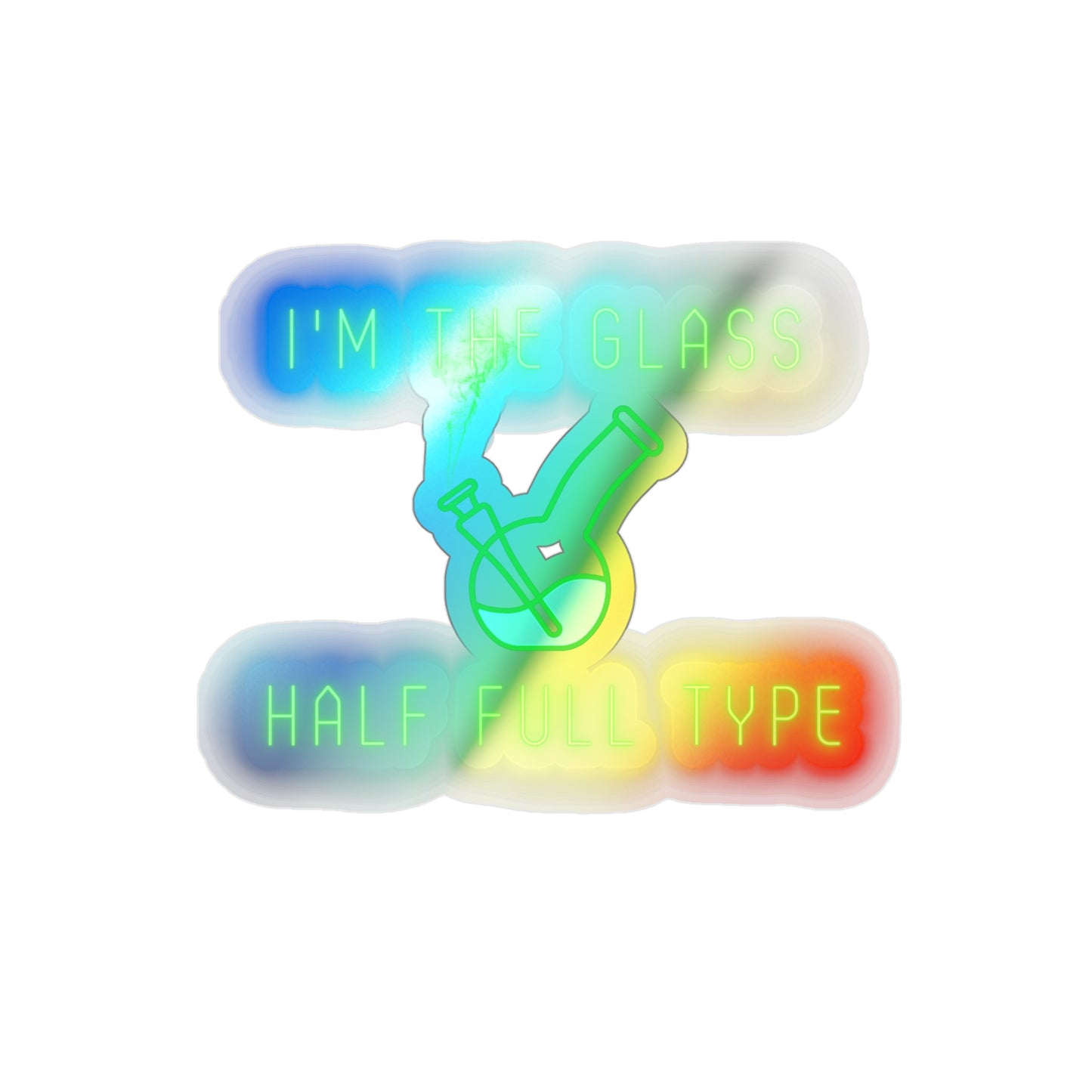 Im The Glass Half Full Type, Rainbow Holographic Die-cut Vinyl Stickers