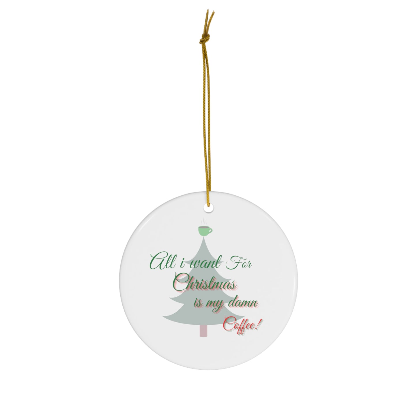 All I Want For Christmas Coffee Ceramic Ornament, 4 Shapes