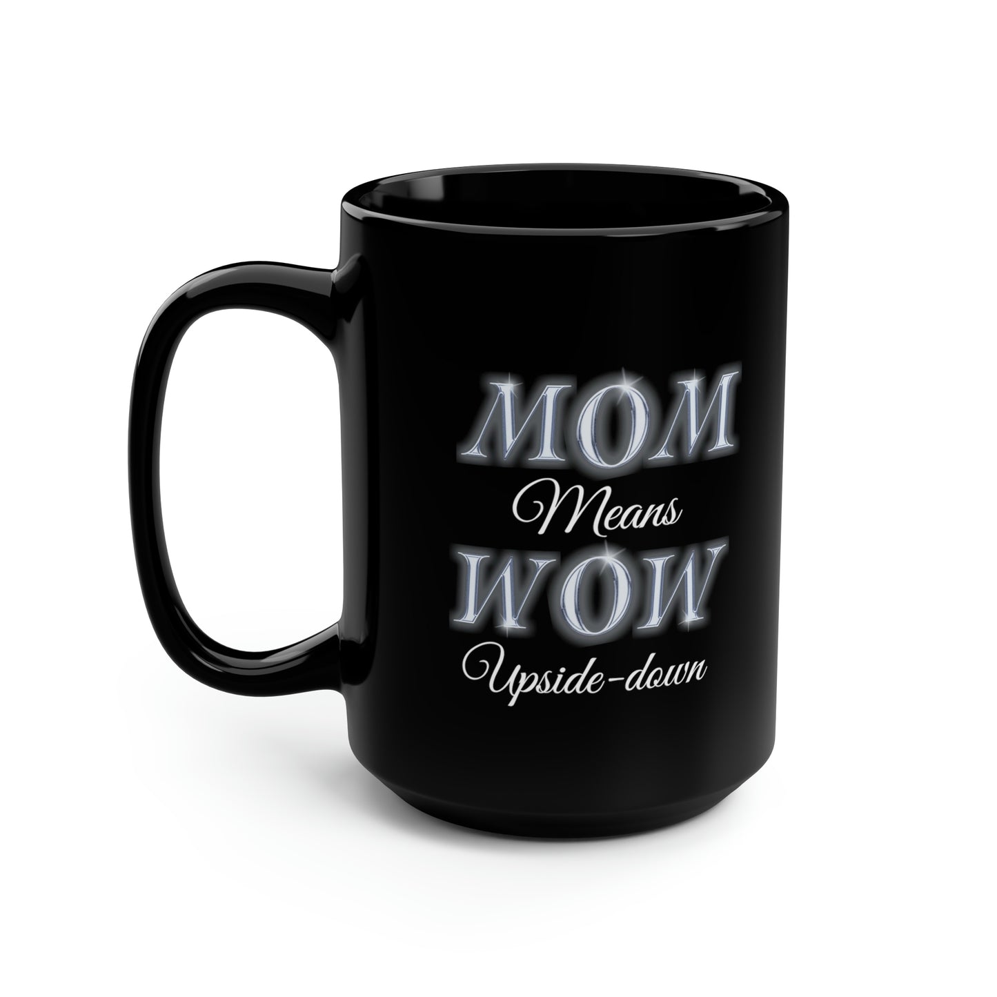 Mom Means Wow Upside Down, Black Mug, 15oz, Mothers Day Gift Idea