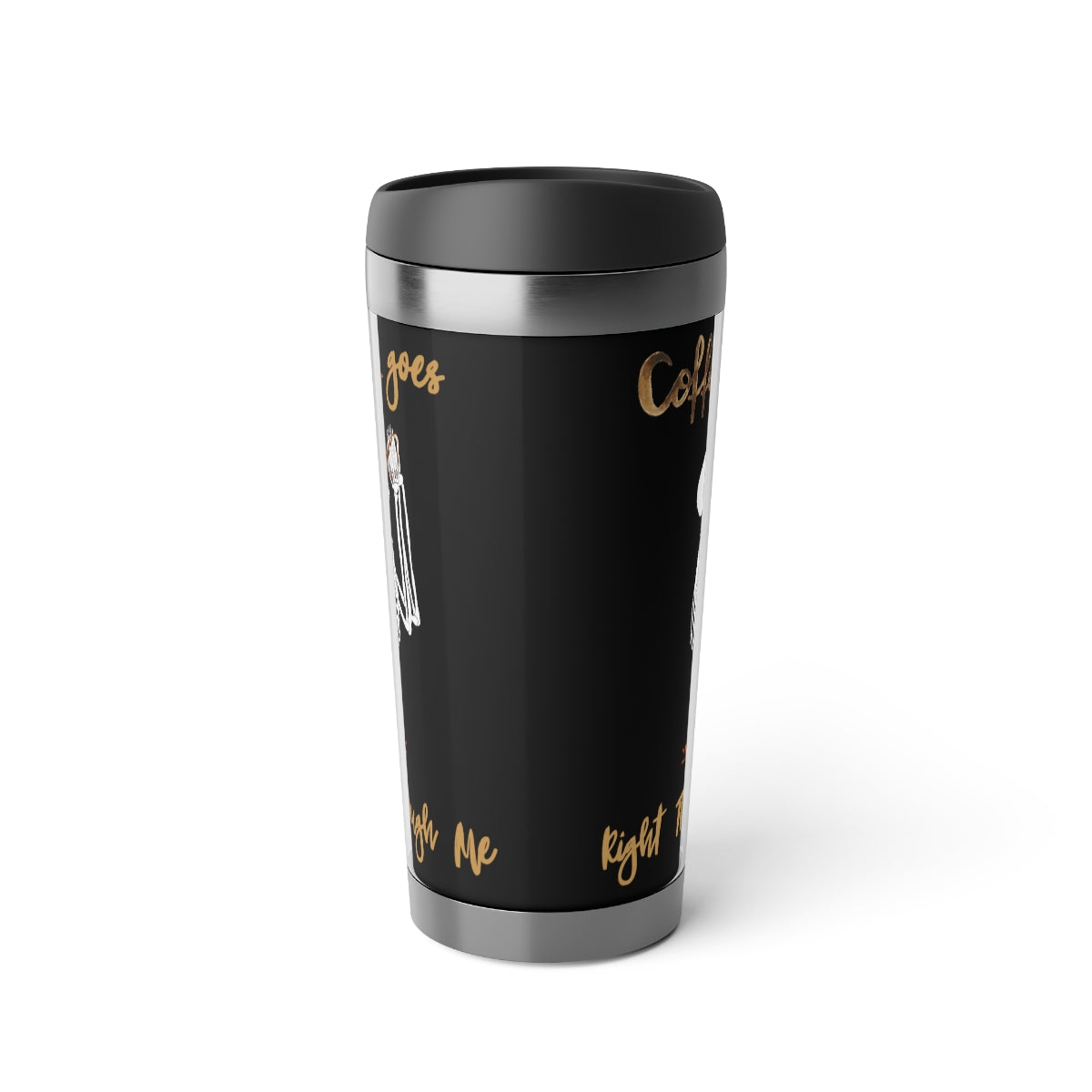 Coffee Goes Right Through Me Travel Mug with Insert