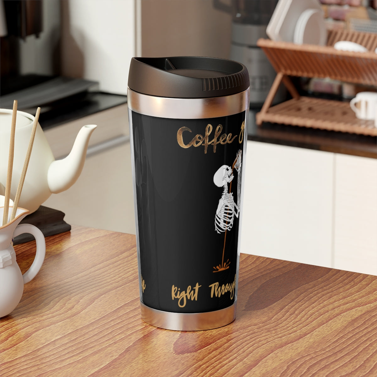 Coffee Goes Right Through Me Travel Mug with Insert