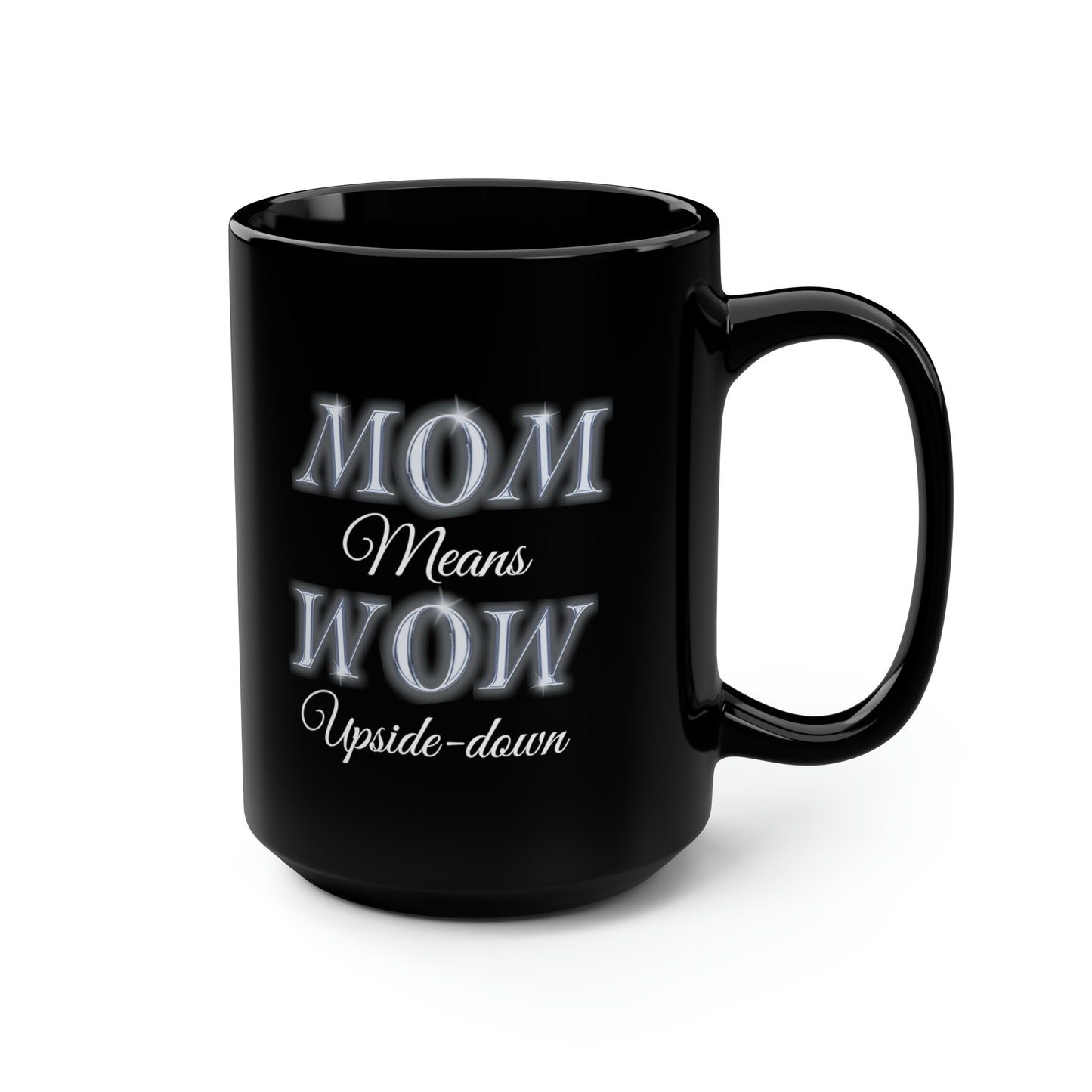 Mom Means Wow Upside Down, Black Mug, 15oz, Mothers Day Gift Idea