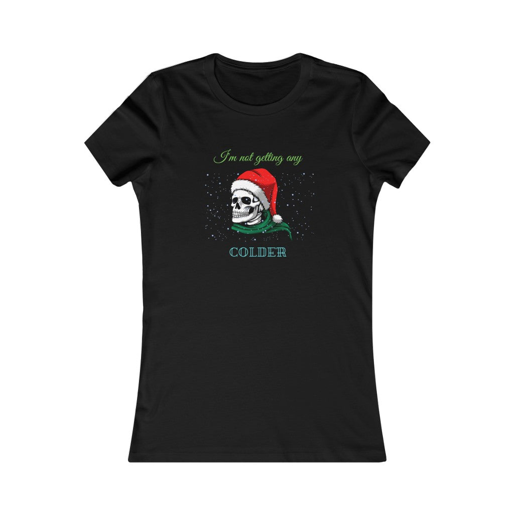 Im not getting any colder Women's Favorite Tee Christmas Top