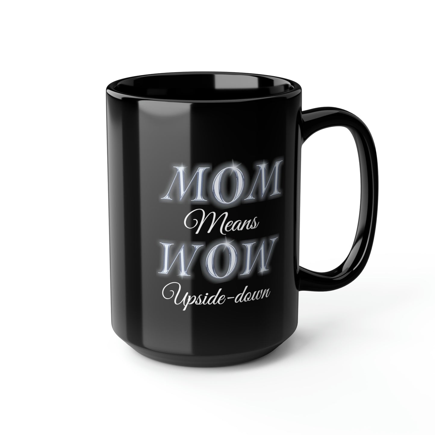 Mom Means Wow Upside Down, Black Mug, 15oz, Mothers Day Gift Idea