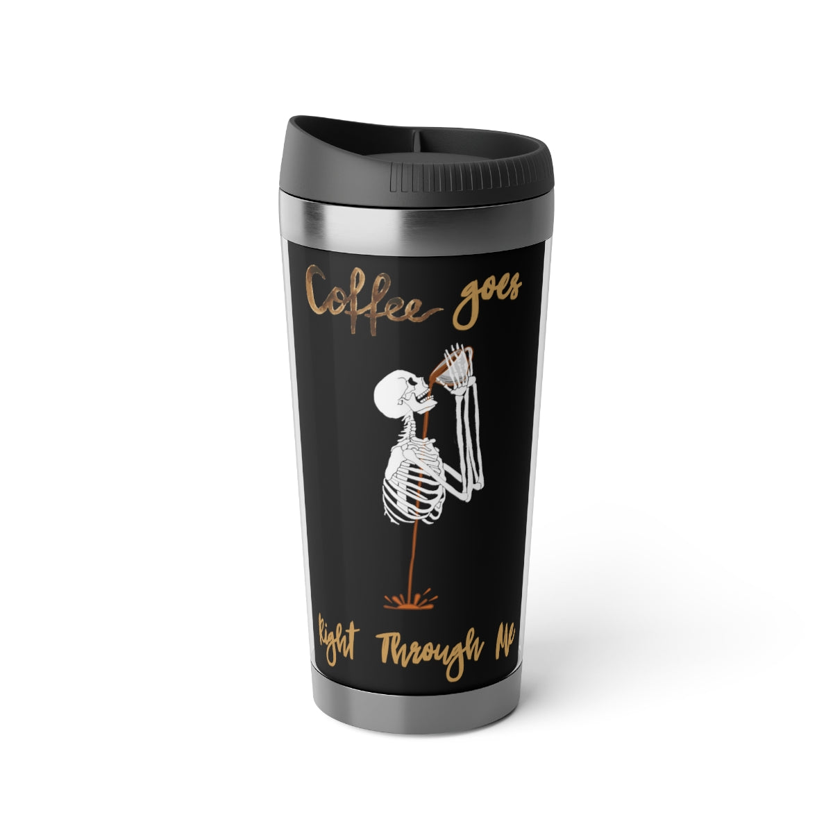 Coffee Goes Right Through Me Travel Mug with Insert