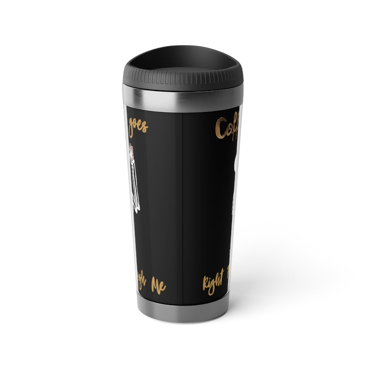 Coffee Goes Right Through Me Travel Mug with Insert