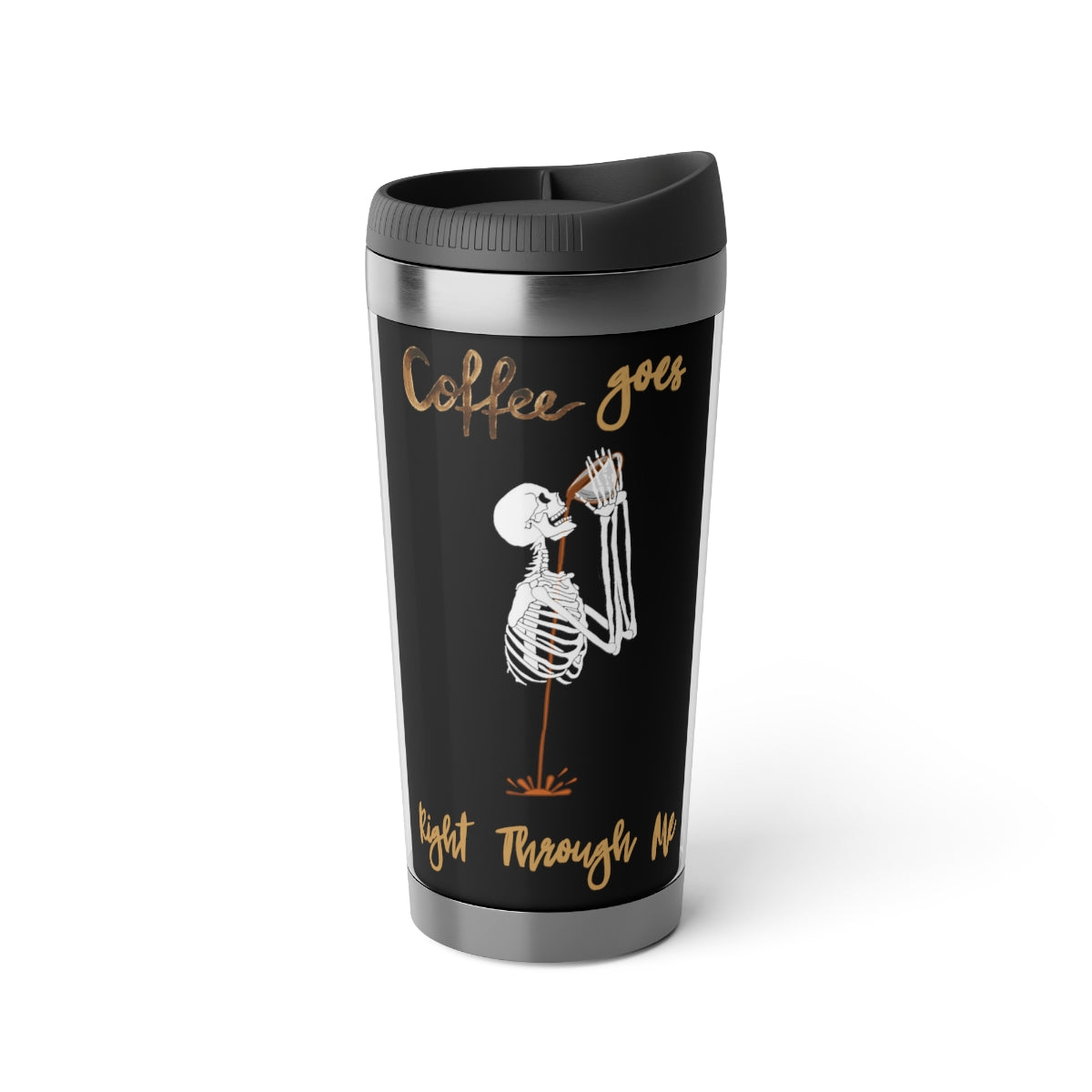 Coffee Goes Right Through Me Travel Mug with Insert