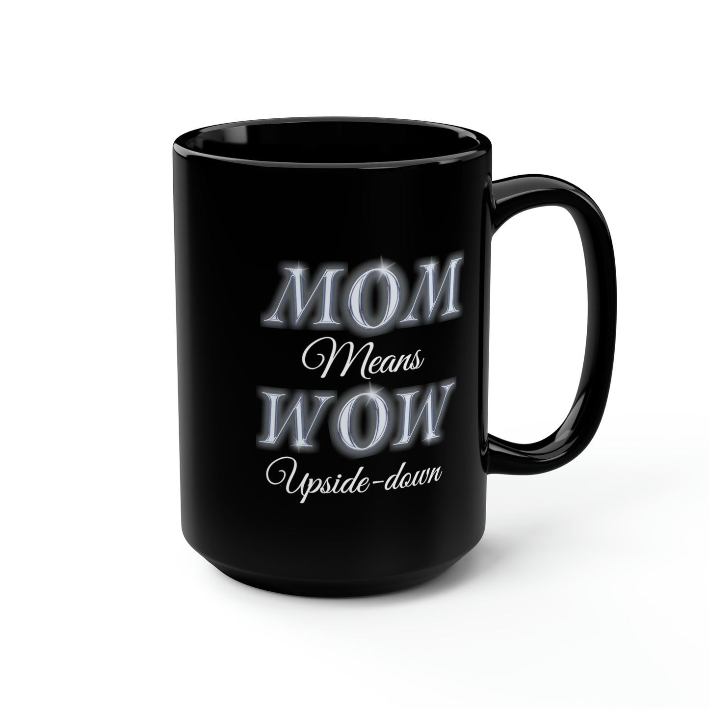 Mom Means Wow Upside Down, Black Mug, 15oz, Mothers Day Gift Idea