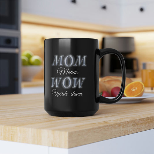 Mom Means Wow Upside Down, Black Mug, 15oz, Mothers Day Gift Idea